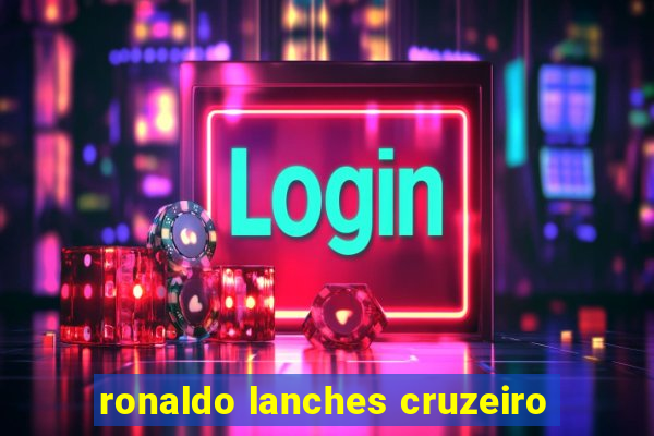 ronaldo lanches cruzeiro